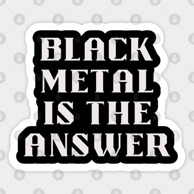 BLACK METAL is the answer Sticker by Klau